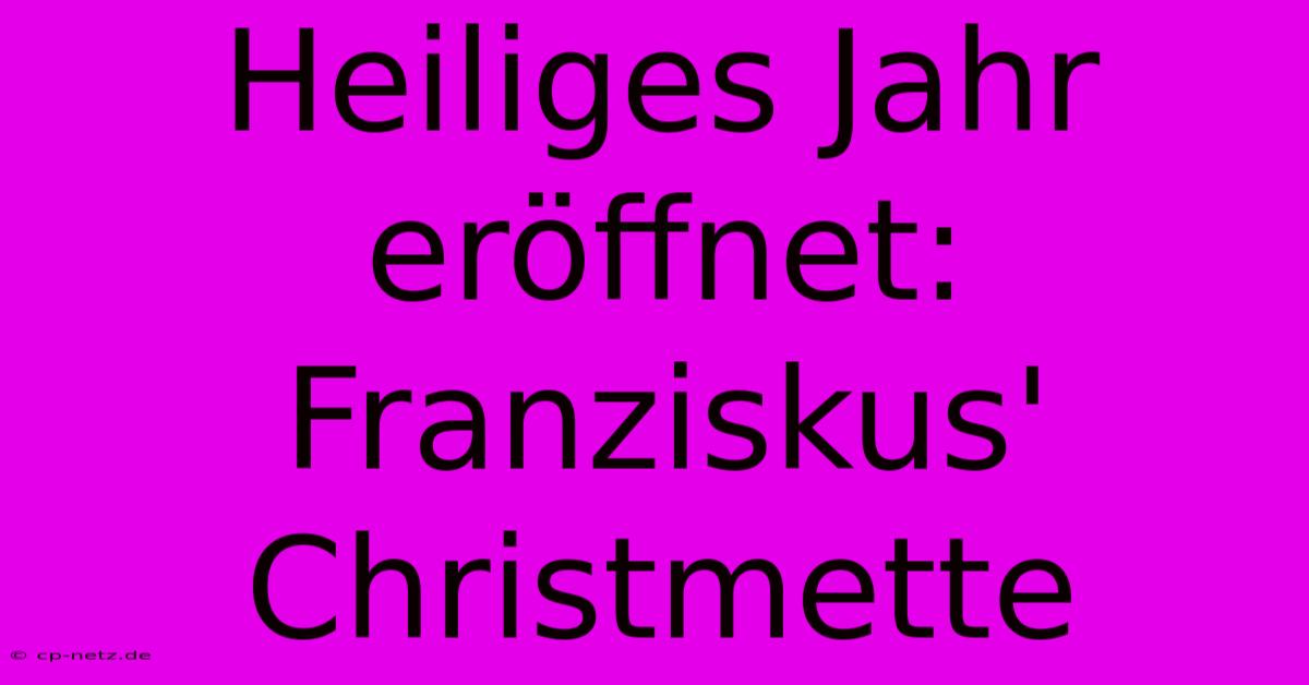 Heiliges Jahr Eröffnet: Franziskus' Christmette