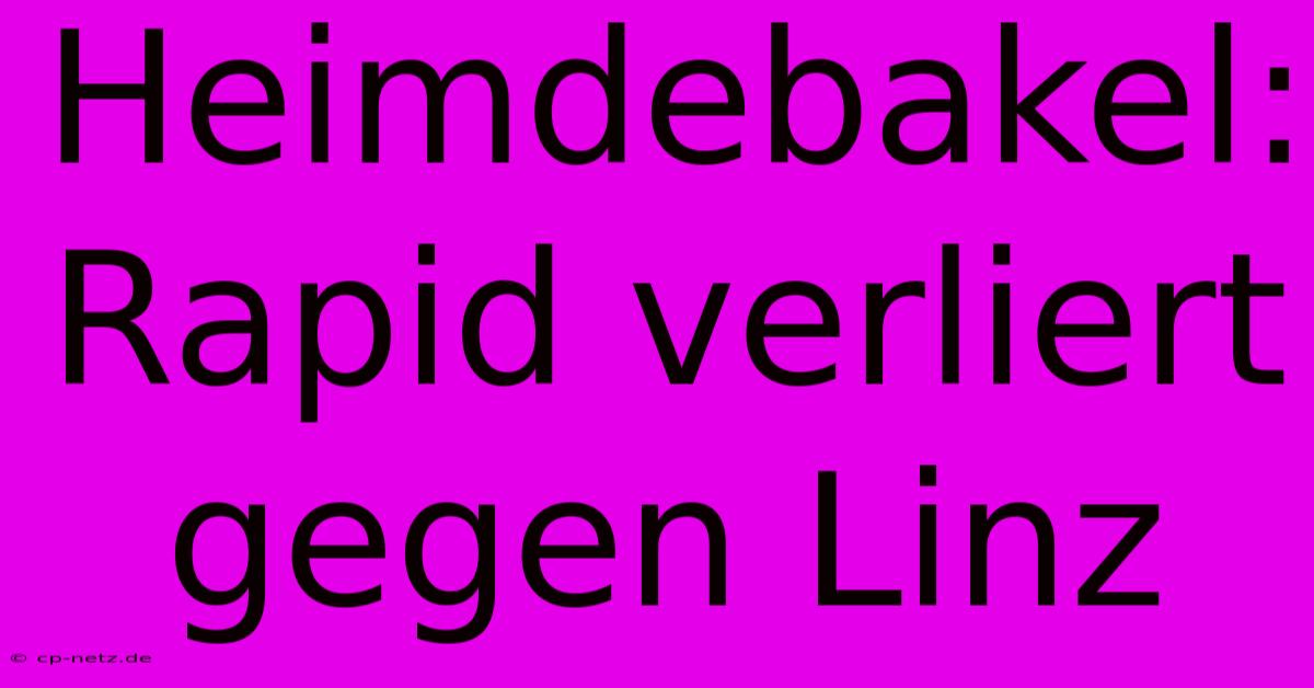 Heimdebakel: Rapid Verliert Gegen Linz