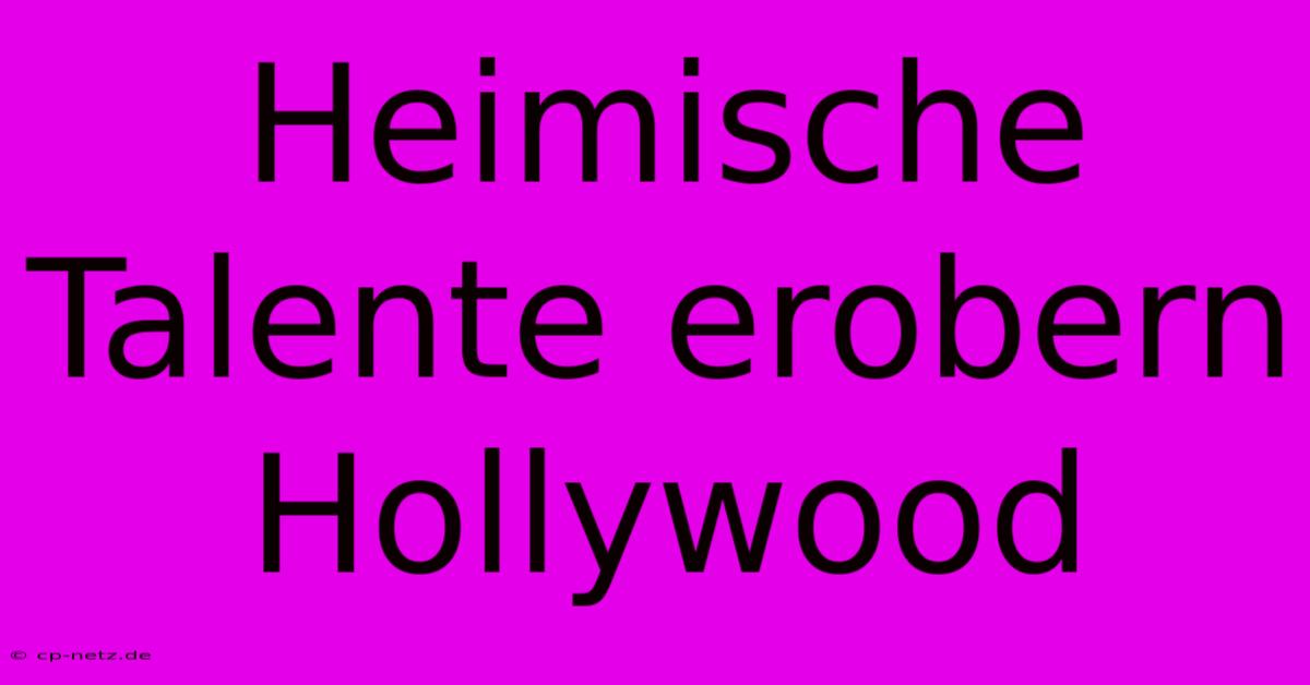 Heimische Talente Erobern Hollywood