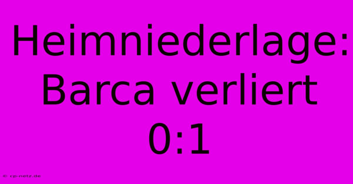 Heimniederlage: Barca Verliert 0:1