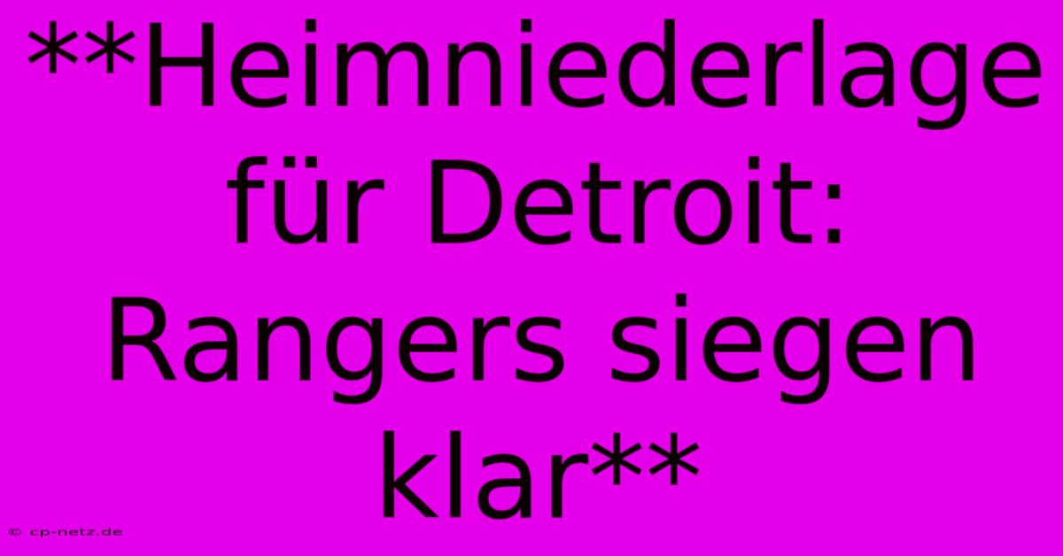 **Heimniederlage Für Detroit: Rangers Siegen Klar**