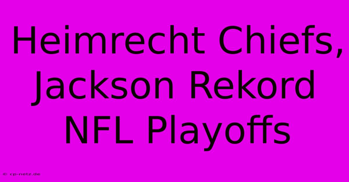 Heimrecht Chiefs, Jackson Rekord NFL Playoffs