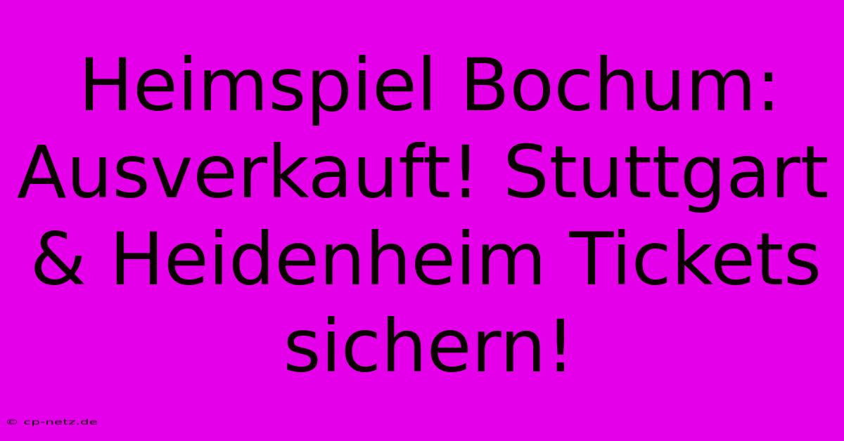 Heimspiel Bochum:  Ausverkauft! Stuttgart & Heidenheim Tickets Sichern!