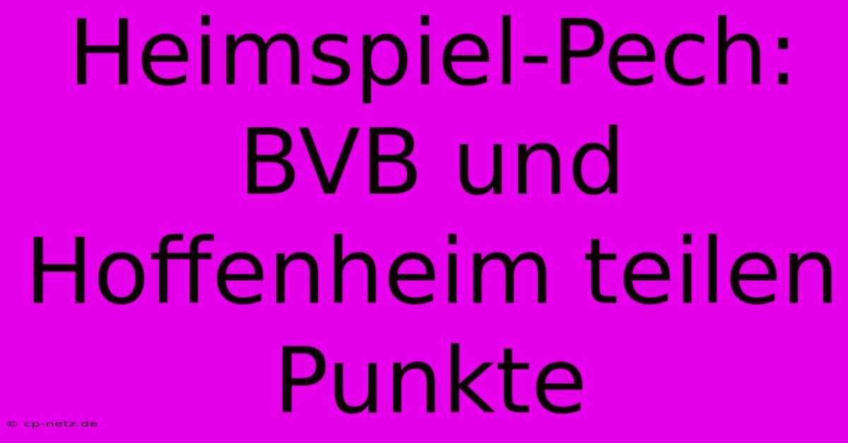 Heimspiel-Pech: BVB Und Hoffenheim Teilen Punkte