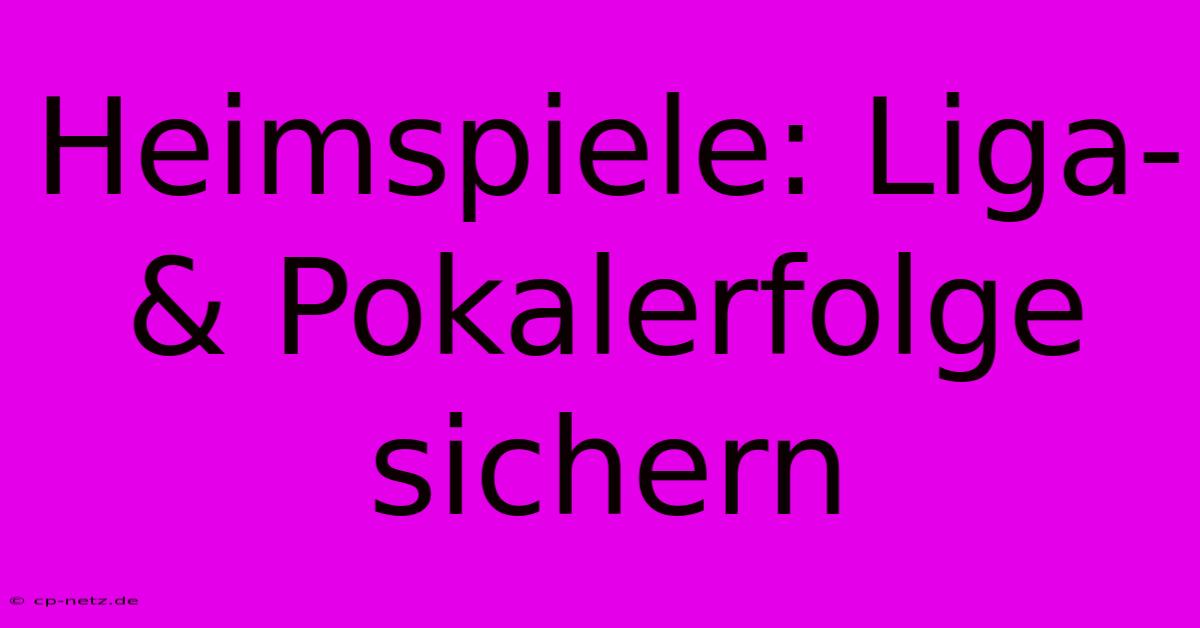 Heimspiele: Liga- & Pokalerfolge Sichern