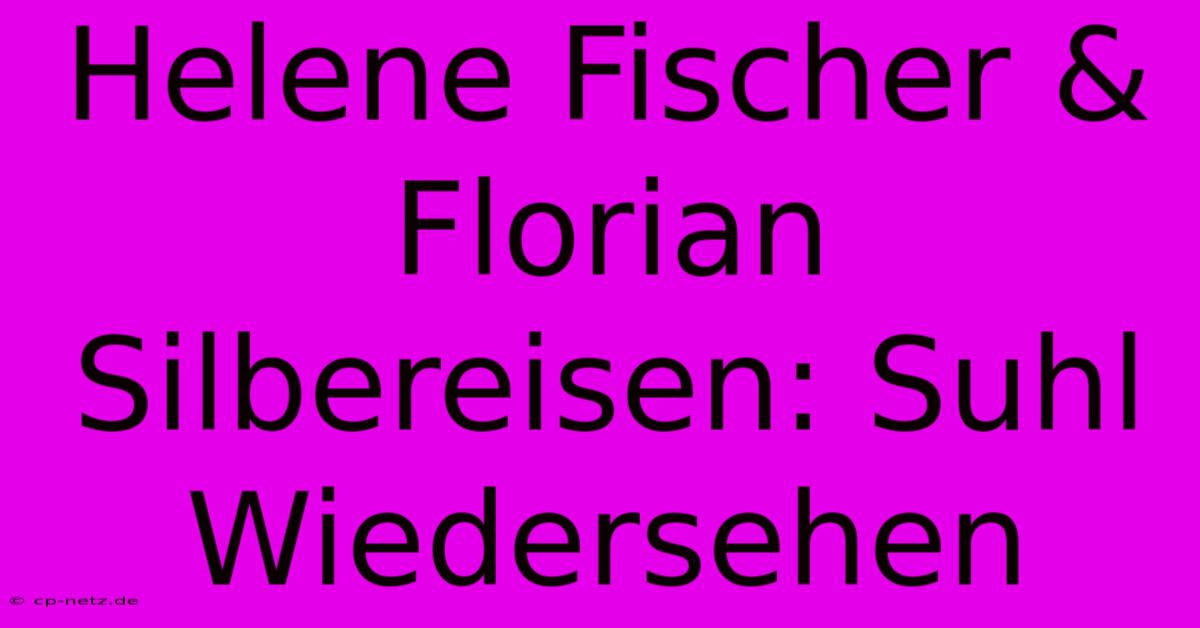 Helene Fischer & Florian Silbereisen: Suhl Wiedersehen