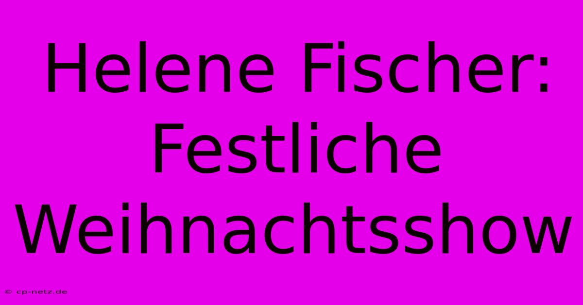 Helene Fischer: Festliche Weihnachtsshow