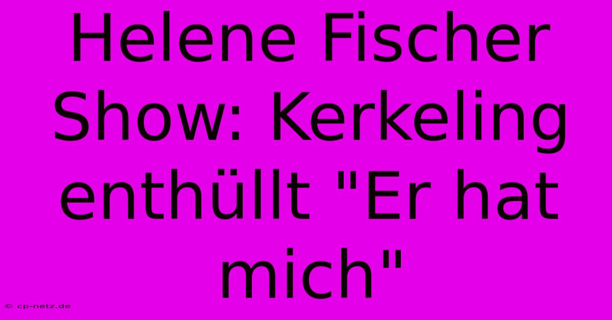 Helene Fischer Show: Kerkeling Enthüllt 