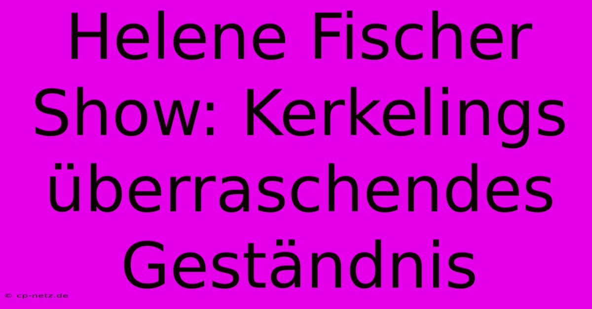 Helene Fischer Show: Kerkelings Überraschendes Geständnis