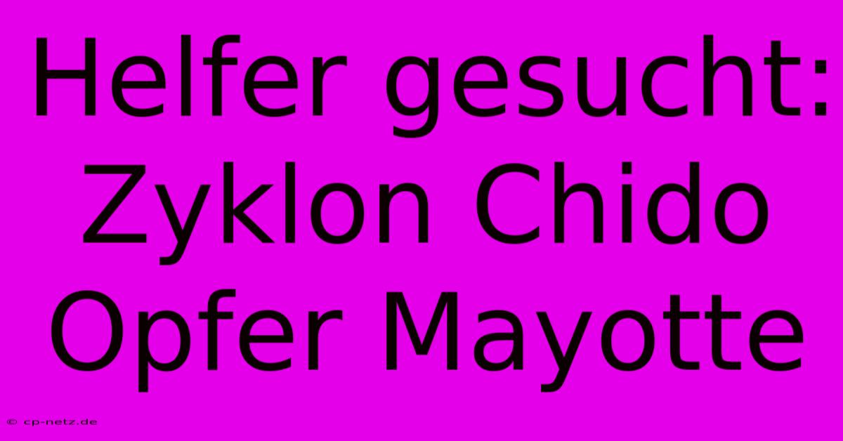 Helfer Gesucht: Zyklon Chido Opfer Mayotte