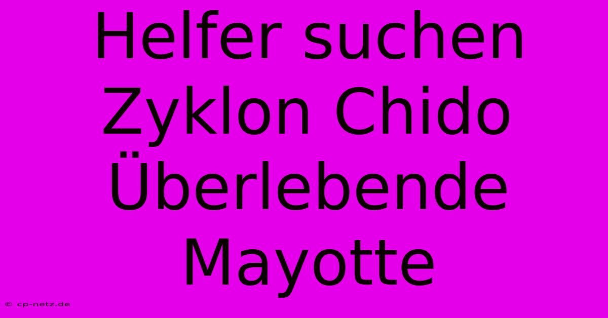 Helfer Suchen Zyklon Chido Überlebende Mayotte