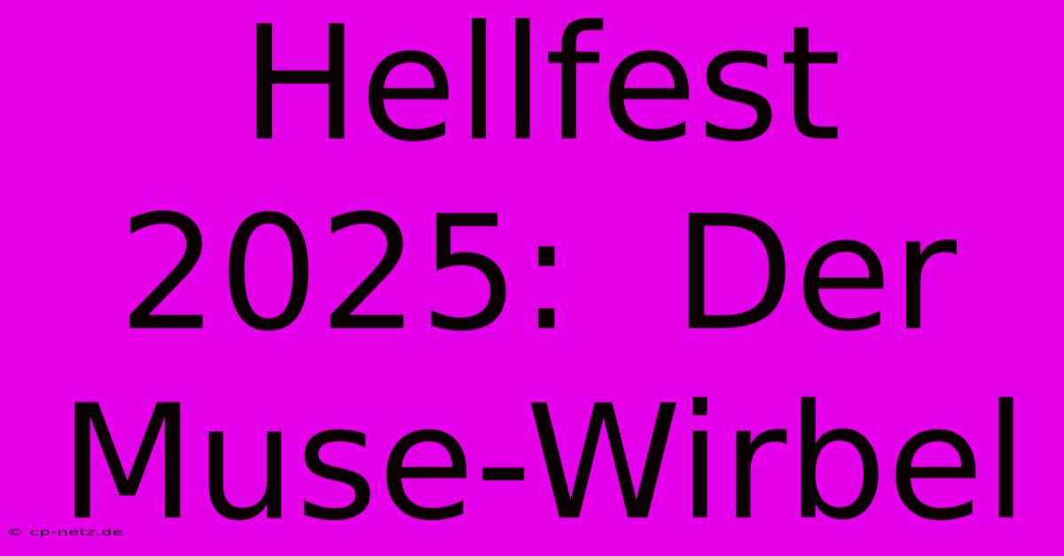 Hellfest 2025:  Der Muse-Wirbel