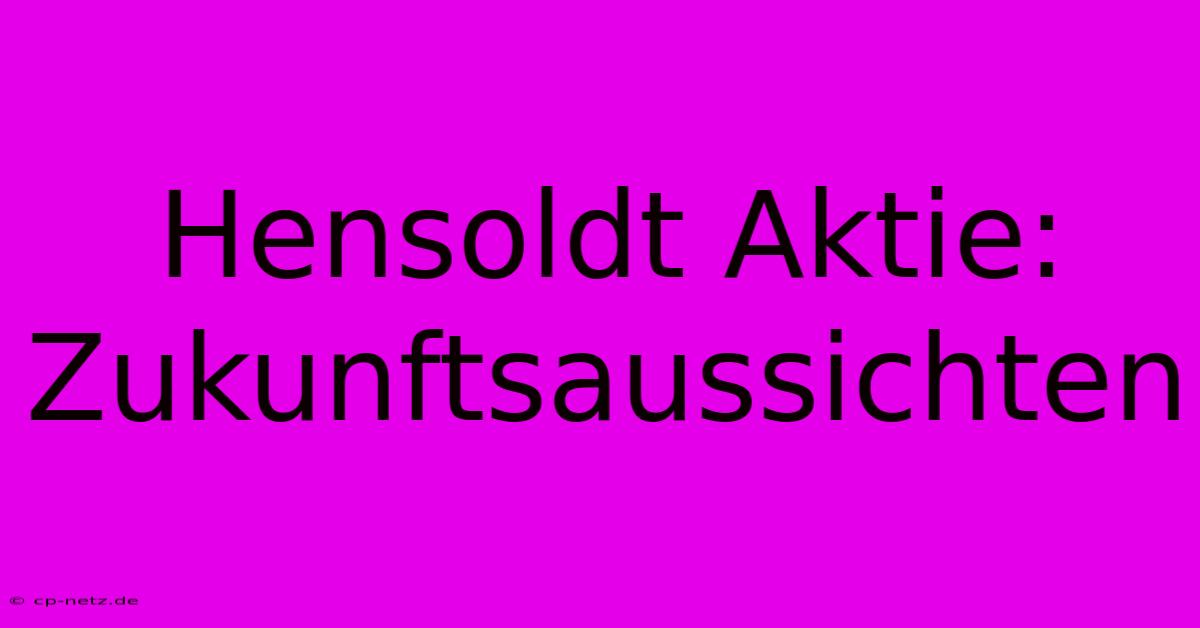 Hensoldt Aktie:  Zukunftsaussichten