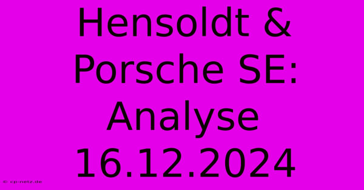 Hensoldt & Porsche SE: Analyse 16.12.2024