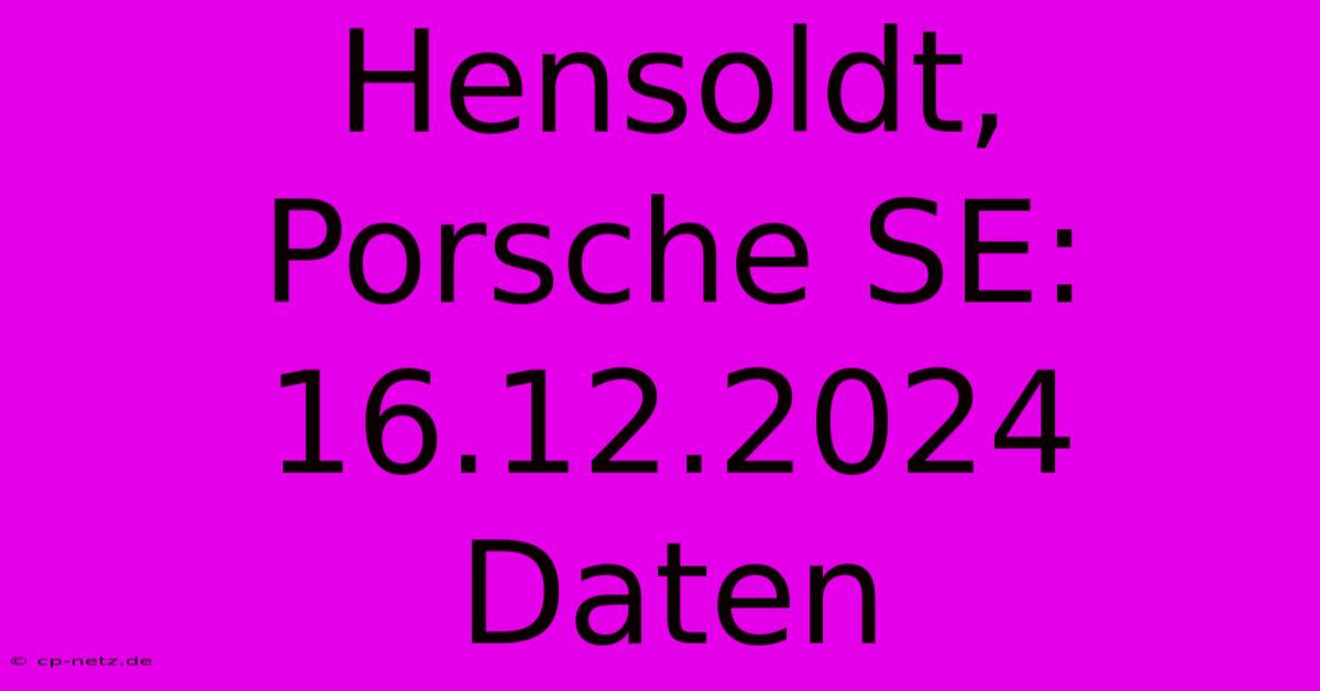 Hensoldt, Porsche SE: 16.12.2024 Daten