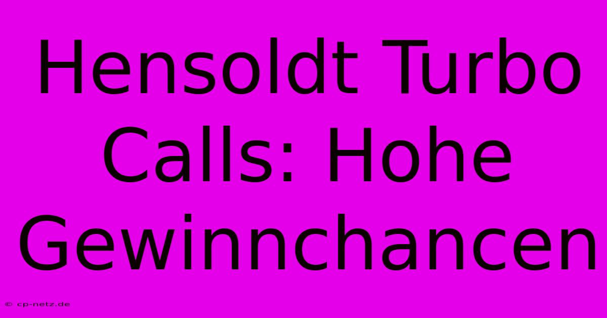 Hensoldt Turbo Calls: Hohe Gewinnchancen