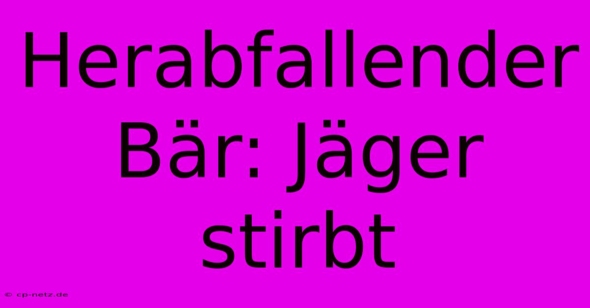 Herabfallender Bär: Jäger Stirbt