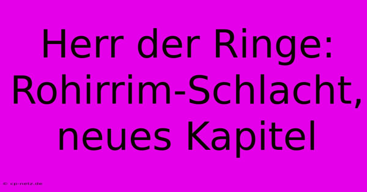 Herr Der Ringe: Rohirrim-Schlacht, Neues Kapitel