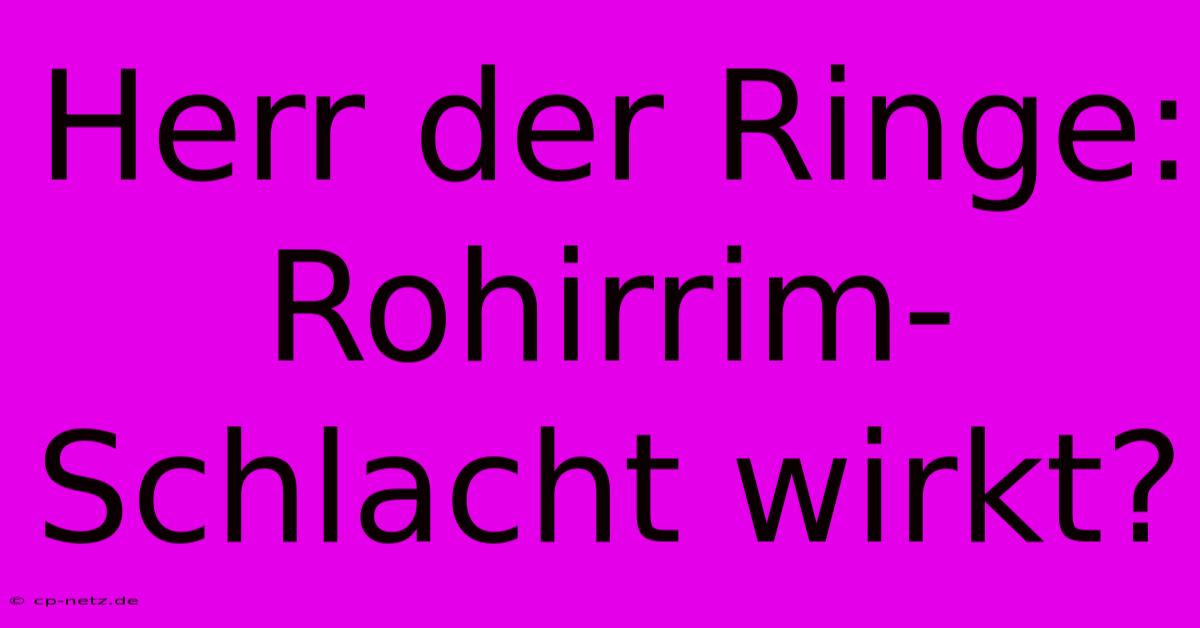 Herr Der Ringe: Rohirrim-Schlacht Wirkt?