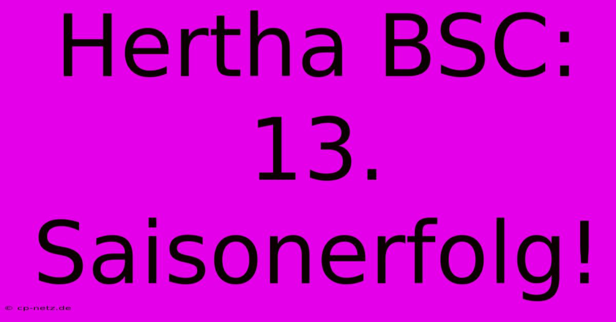 Hertha BSC: 13. Saisonerfolg!