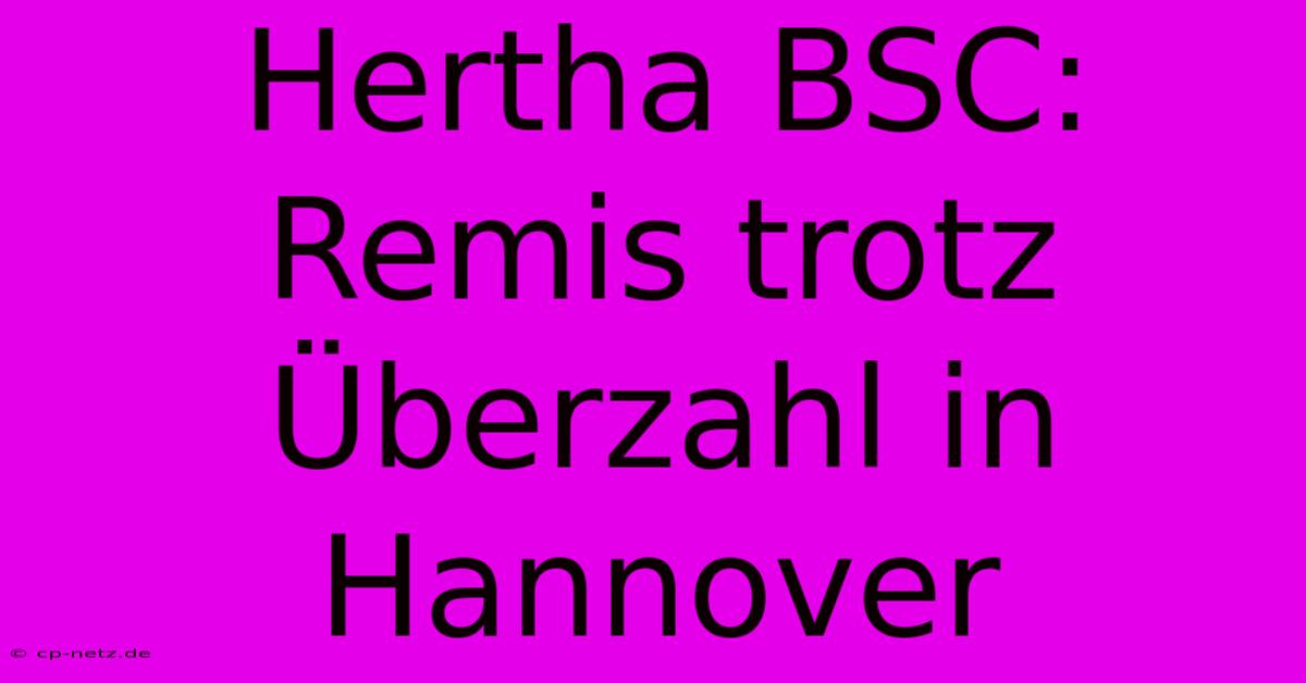 Hertha BSC: Remis Trotz Überzahl In Hannover