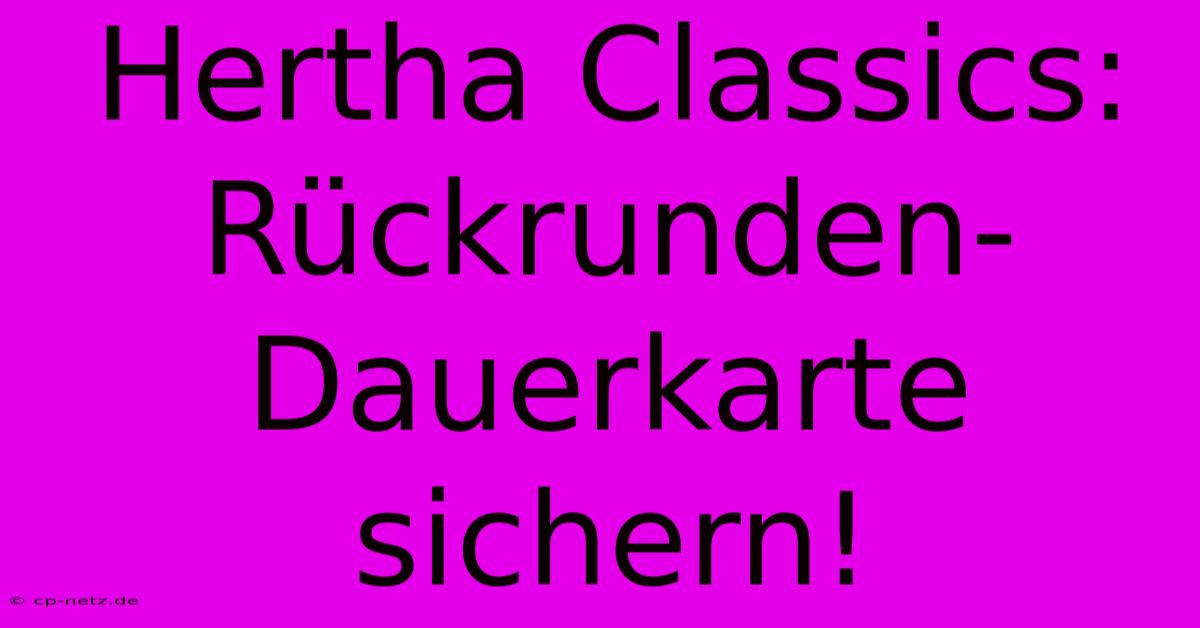 Hertha Classics: Rückrunden-Dauerkarte Sichern!