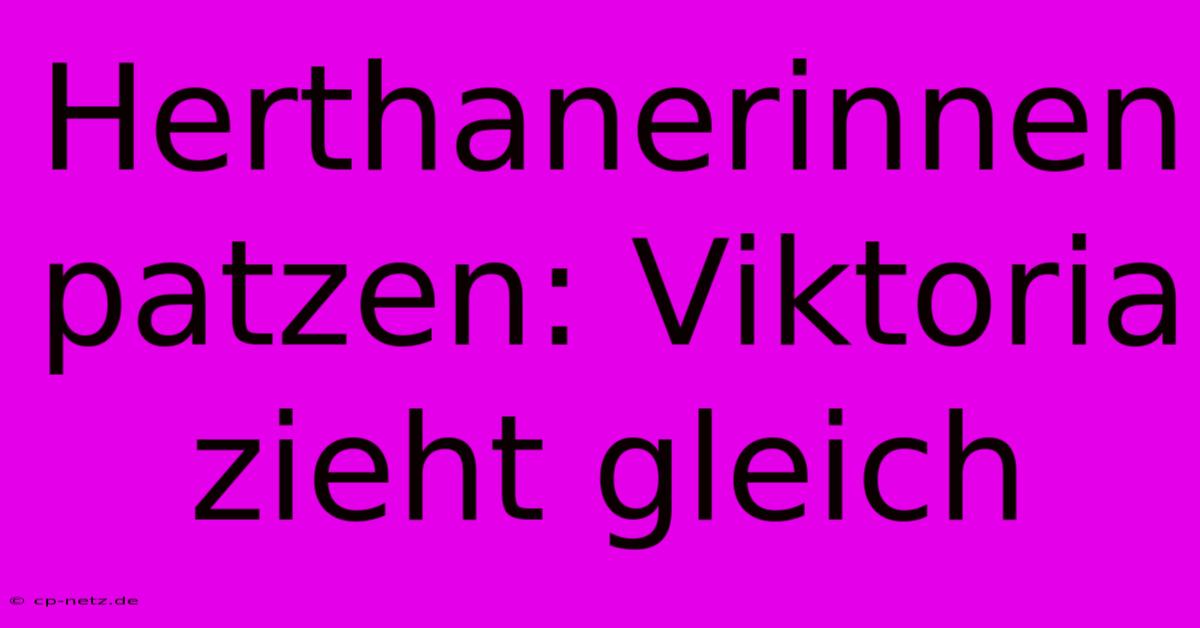 Herthanerinnen Patzen: Viktoria Zieht Gleich