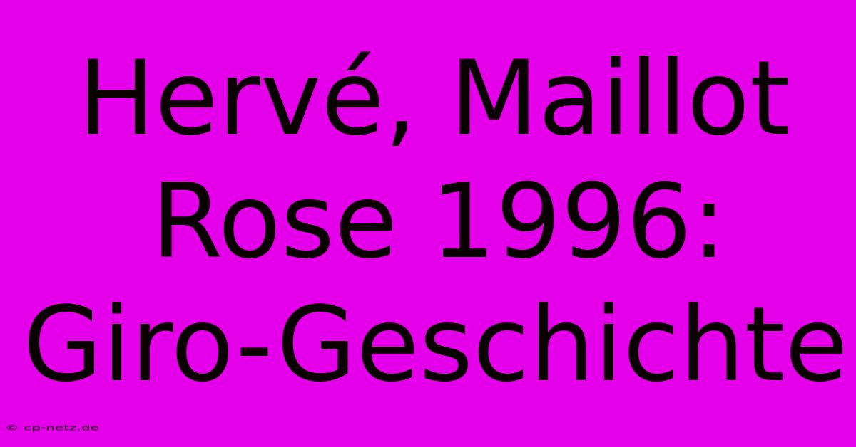 Hervé, Maillot Rose 1996: Giro-Geschichte