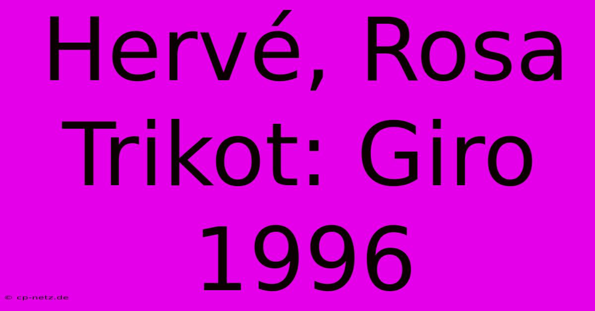 Hervé, Rosa Trikot: Giro 1996