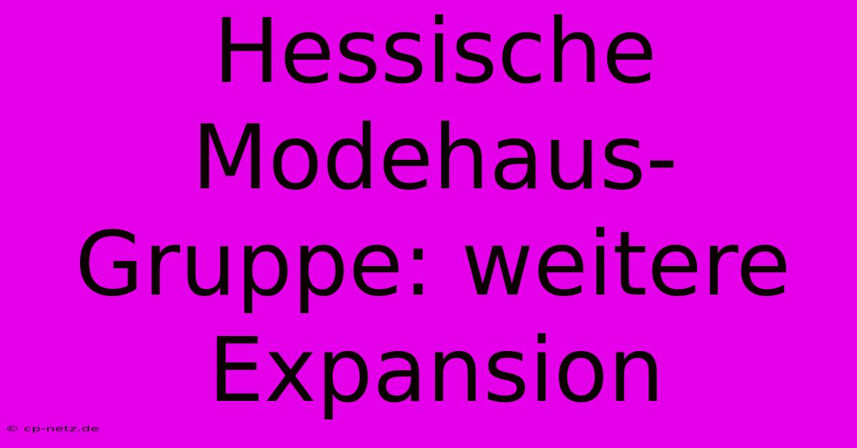 Hessische Modehaus-Gruppe: Weitere Expansion