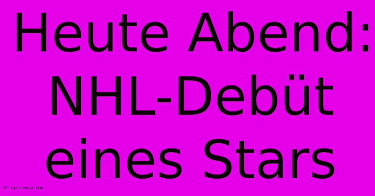 Heute Abend: NHL-Debüt Eines Stars