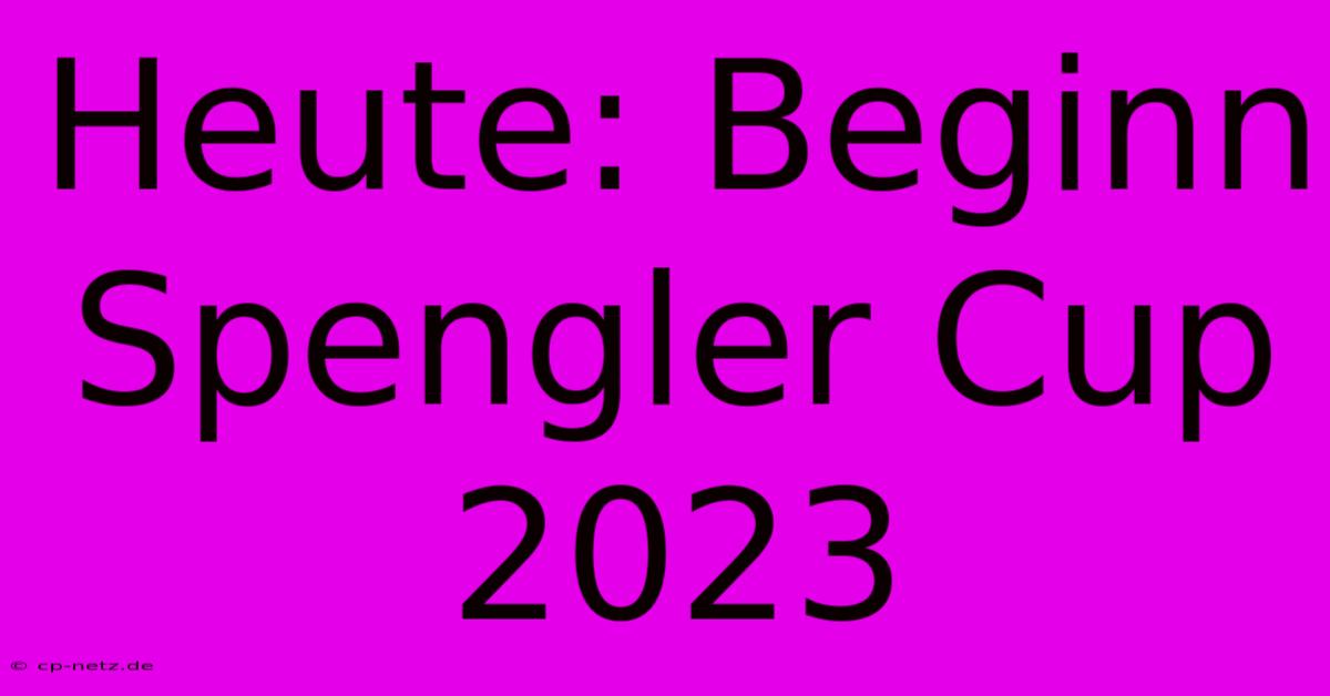 Heute: Beginn Spengler Cup 2023