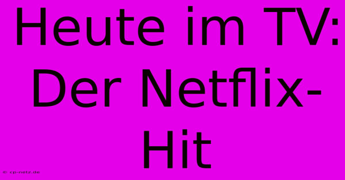 Heute Im TV: Der Netflix-Hit