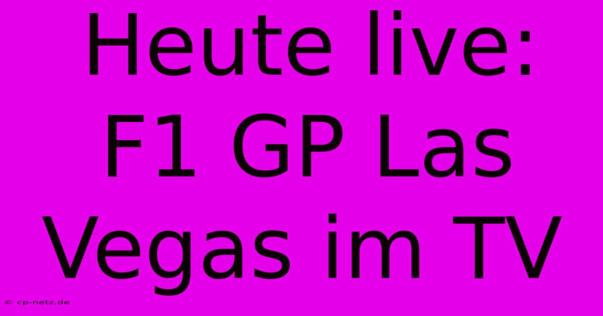 Heute Live: F1 GP Las Vegas Im TV