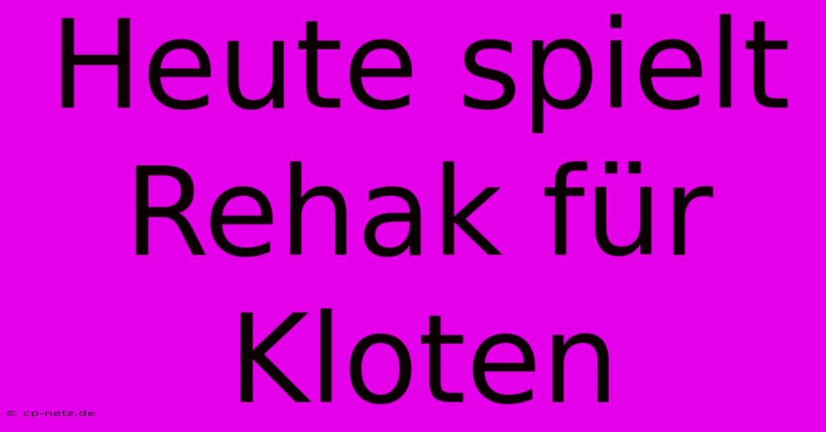 Heute Spielt Rehak Für Kloten