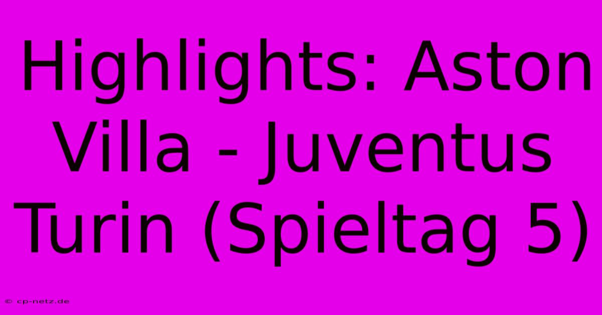 Highlights: Aston Villa - Juventus Turin (Spieltag 5)