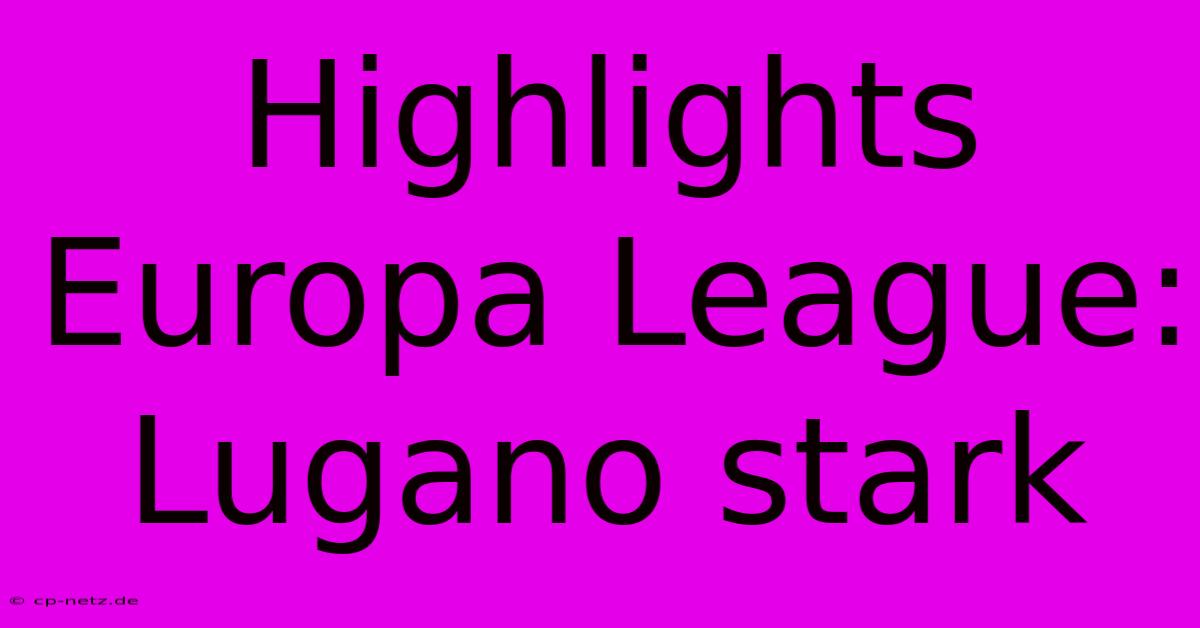 Highlights Europa League: Lugano Stark