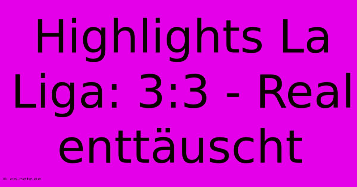 Highlights La Liga: 3:3 - Real Enttäuscht