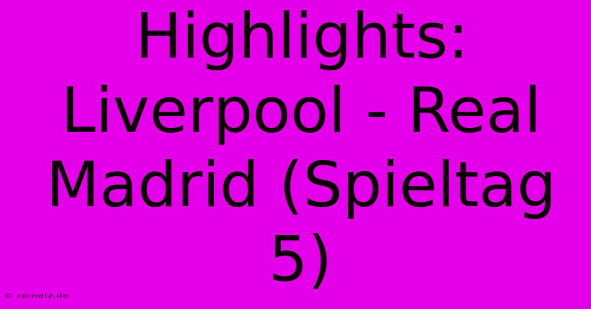 Highlights: Liverpool - Real Madrid (Spieltag 5)