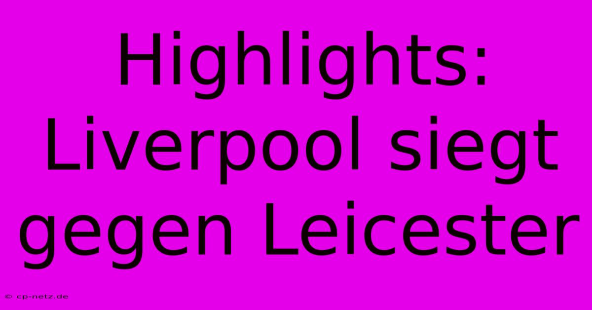 Highlights: Liverpool Siegt Gegen Leicester