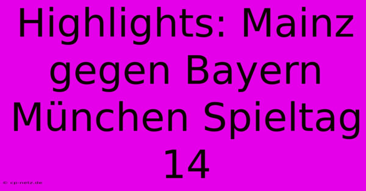 Highlights: Mainz Gegen Bayern München Spieltag 14