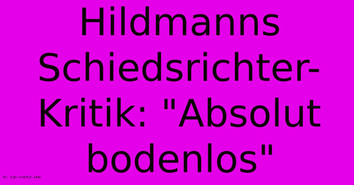 Hildmanns Schiedsrichter-Kritik: 