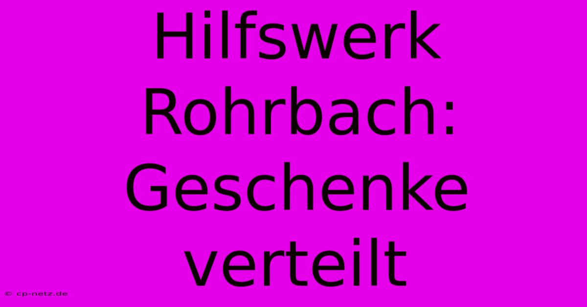 Hilfswerk Rohrbach: Geschenke Verteilt