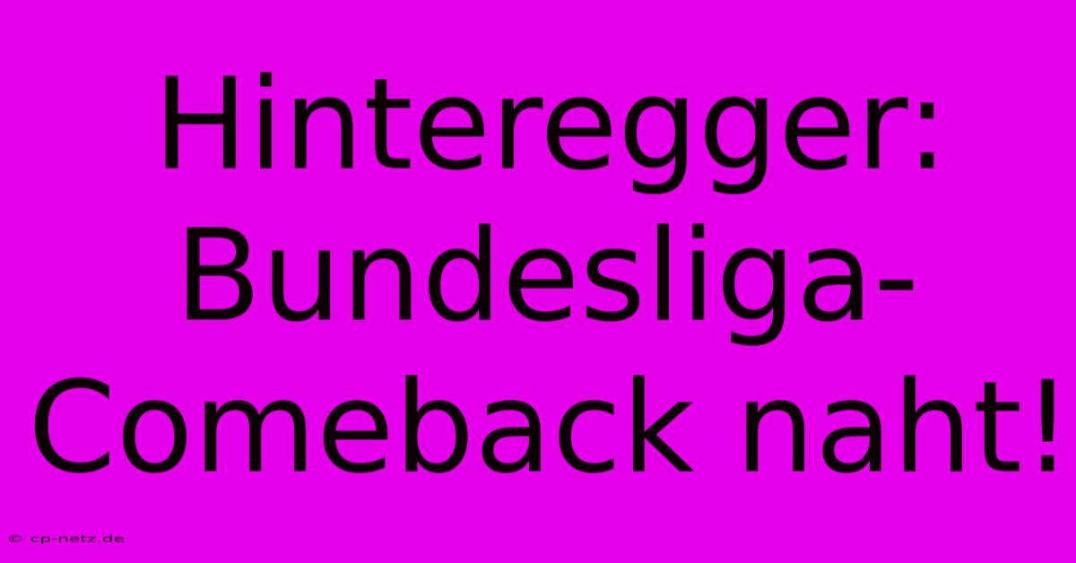 Hinteregger: Bundesliga-Comeback Naht!