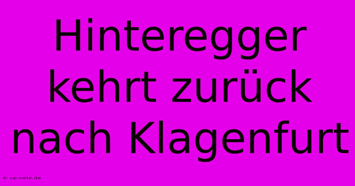 Hinteregger Kehrt Zurück Nach Klagenfurt