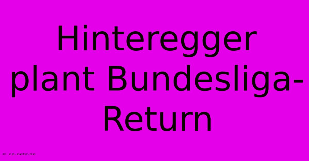 Hinteregger Plant Bundesliga-Return