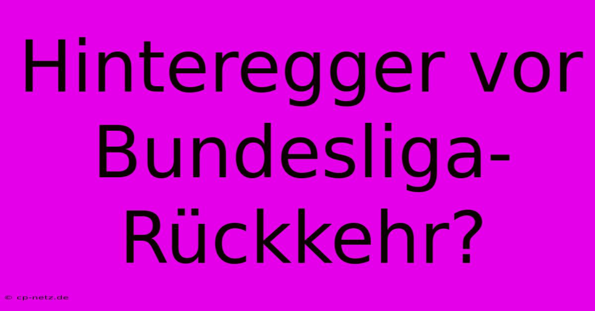 Hinteregger Vor Bundesliga-Rückkehr?