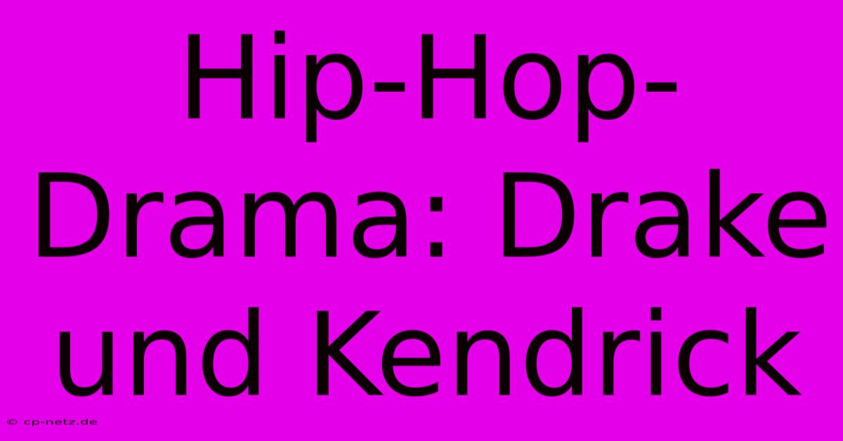 Hip-Hop-Drama: Drake Und Kendrick