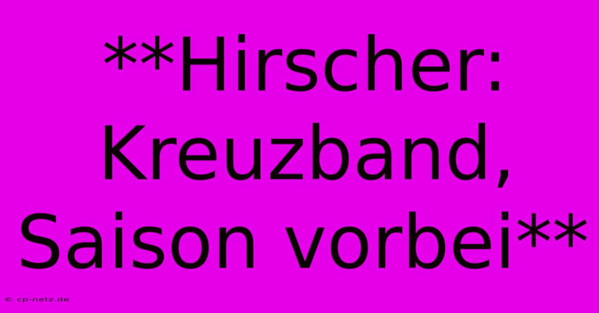 **Hirscher: Kreuzband, Saison Vorbei**