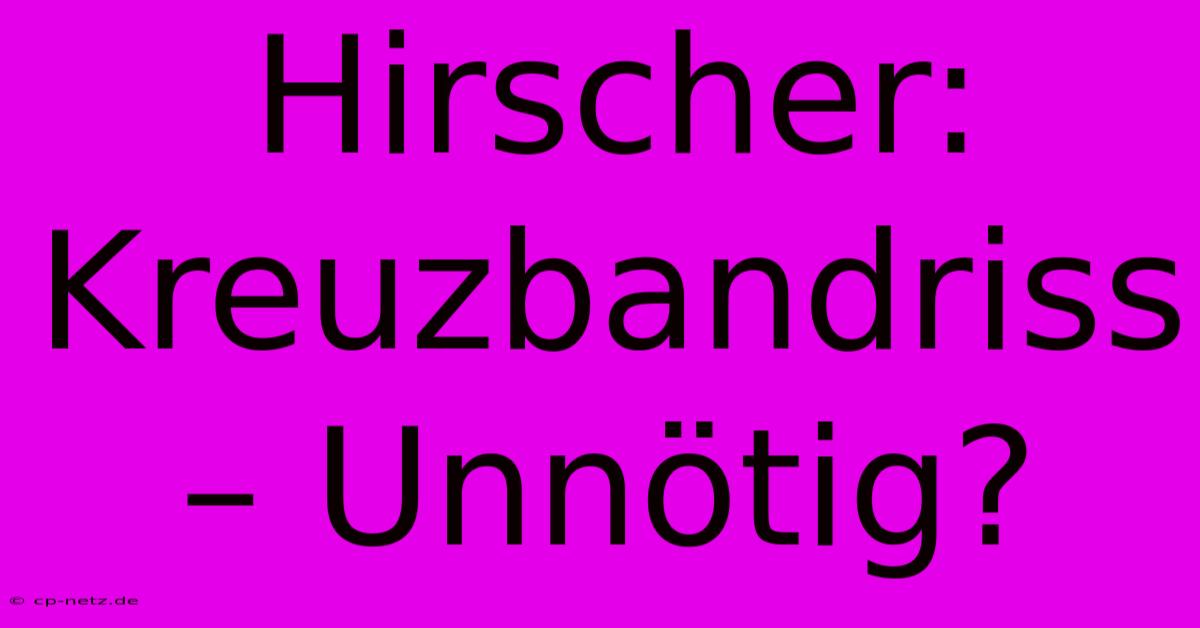 Hirscher: Kreuzbandriss – Unnötig?